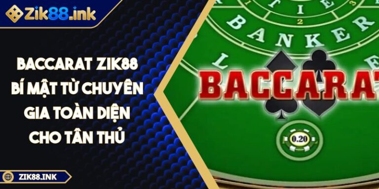 Baccarat ZIK88 Bí Mật Từ Chuyên Gia Toàn Diện Cho Tân Thủ