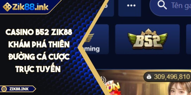 Casino B52 ZIK88 Khám Phá Thiên Đường Cá Cược Trực Tuyến