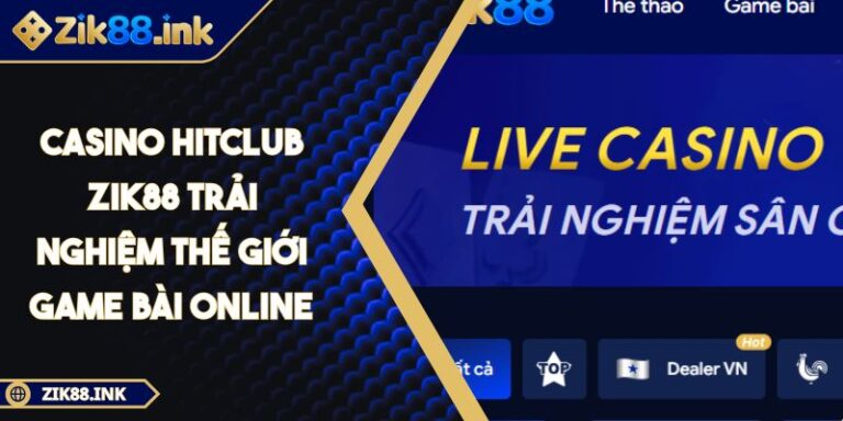 Casino HITCLUB ZIK88 Trải Nghiệm Thế Giới Game Bài Online