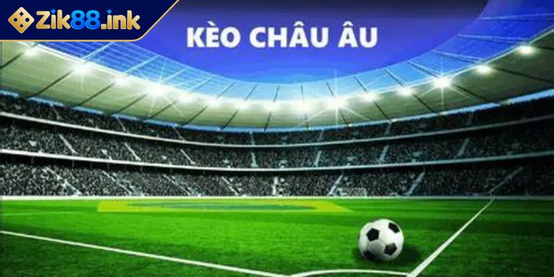 Kèo Châu Âu ZIK88 Bí Quyết Chinh Phục Kèo 1x2 Từ Chuyên Gia 3 Chiến thuật đặt cược kèo châu âu ZIK88 hiệu quả