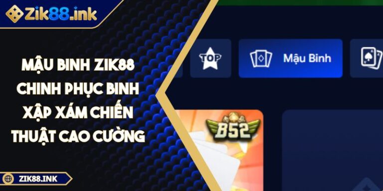 Mậu Binh Zik88 Chinh Phục Binh Xập Xám Chiến Thuật Cao Cường