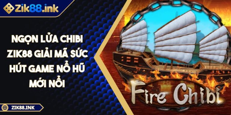 Ngọn lửa chibi ZIK88 Giải Mã Sức Hút Game Nổ Hũ Mới Nổi 1 Ngọn lửa chibi ZIK88 Giải Mã Sức Hút Game Nổ Hũ Mới Nổi