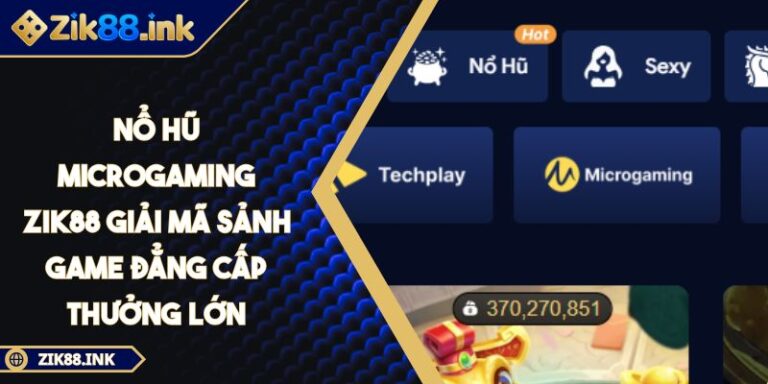 Nổ Hũ Microgaming ZIK88 Giải Mã Sảnh Game Đẳng Cấp Thưởng Lớn 1 Nổ Hũ Microgaming ZIK88 Giải Mã Sảnh Game Đẳng Cấp Thưởng Lớn