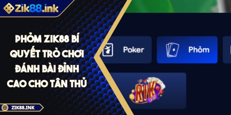 Phỏm Zik88 Bí Quyết Trò Chơi Đánh Bài Đỉnh Cao Cho Tân Thủ