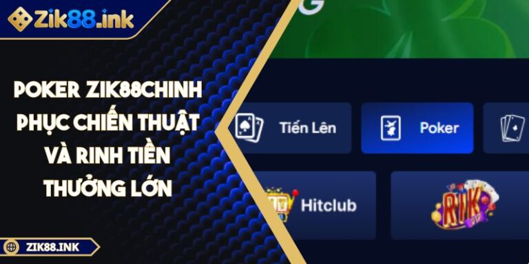 Poker ZIK88 Chinh Phục Chiến Thuật Và Rinh Tiền Thưởng Lớn