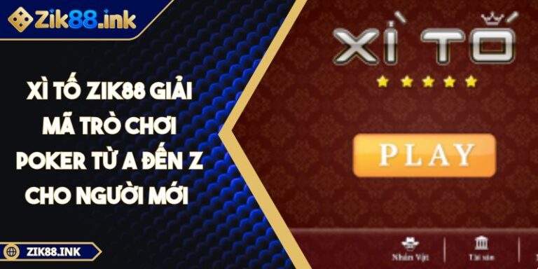 Xì tố ZIK88 Giải Mã Trò Chơi Poker Từ A Đến Z Cho Người Mới 1 Xì tố ZIK88 Giải Mã Trò Chơi Poker Từ A Đến Z Cho Người Mới