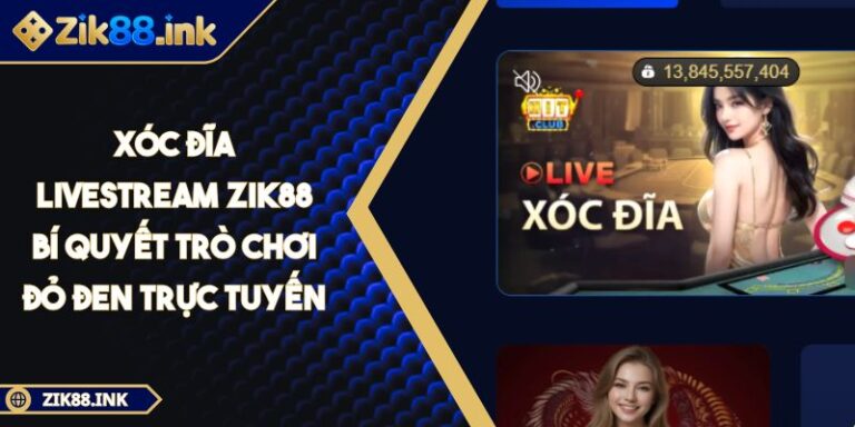 Xóc Đĩa Livestream ZIK88 Bí Quyết Trò Chơi Đỏ Đen Trực Tuyến 1 Xóc Đĩa Livestream ZIK88 Bí Quyết Trò Chơi Đỏ Đen Trực Tuyến